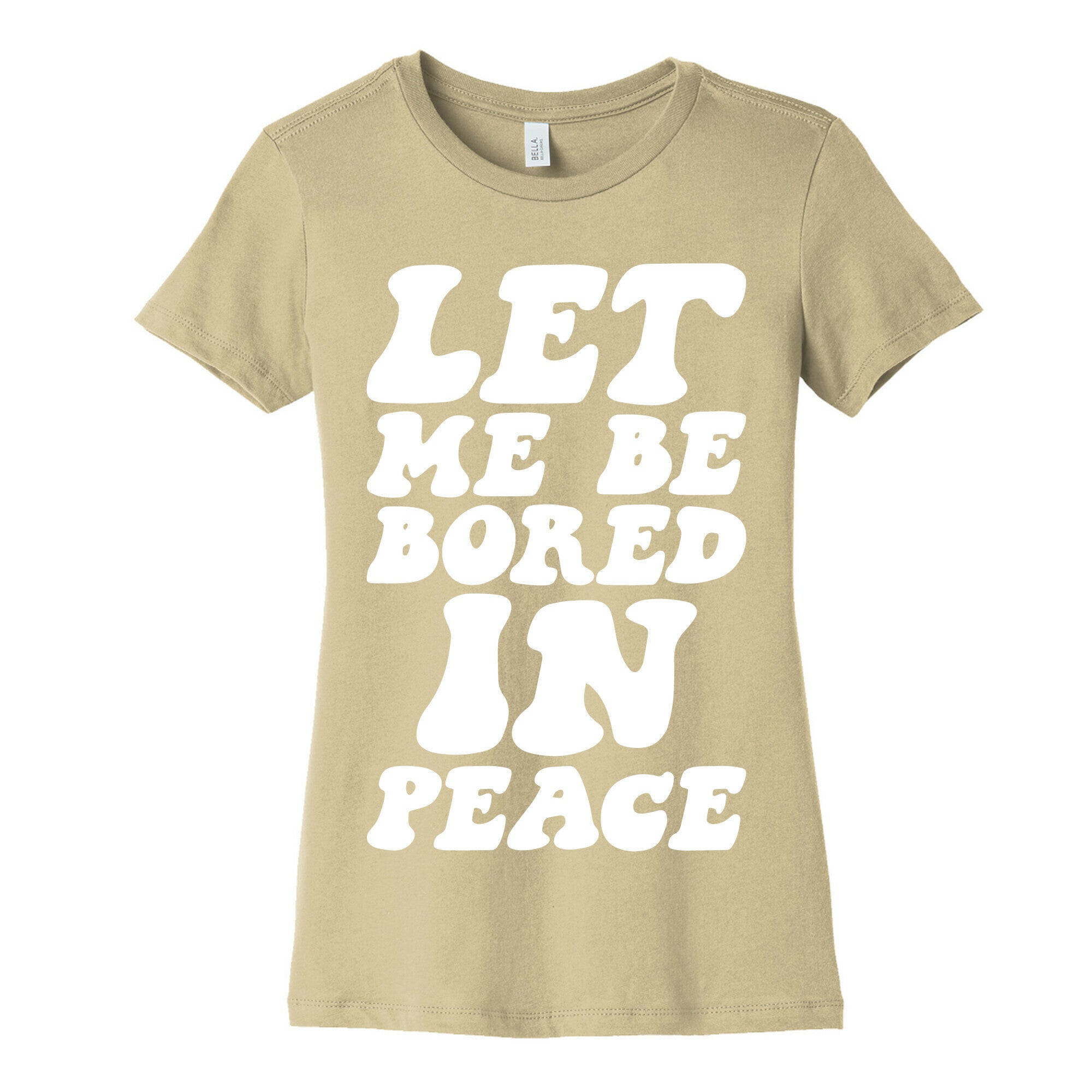 Let Me Be Bored In Peace Women's Cotton Tee